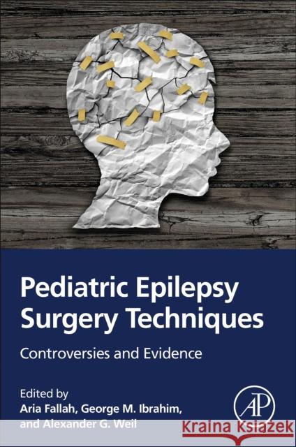 Pediatric Epilepsy Surgery Techniques: Controversies and Evidence Aria Fallah George M. Ibrahim Alexander G. Weil 9780323959810 Academic Press