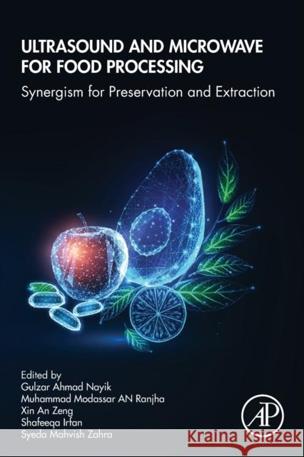Ultrasound and Microwave for Food Processing: Synergism for Preservation and Extraction Nayik, Gulzar Ahmad 9780323959919