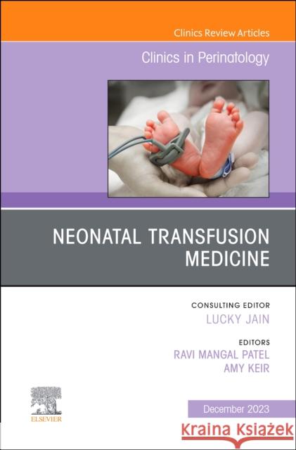 Neonatal Transfusion Medicine, An Issue of Clinics in Perinatology  9780323960526 Elsevier - Health Sciences Division
