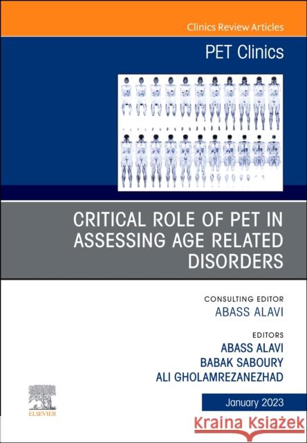 Critical Role of Pet in Assessing Age Related Disorders, an Issue of Pet Clinics: Volume 18-1 Alavi, Abass 9780323960540