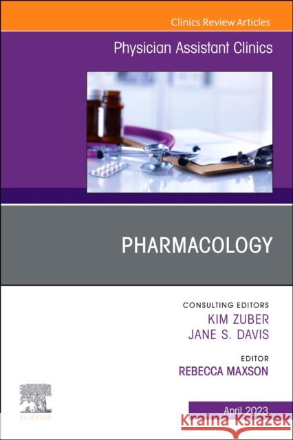 Pharmacology, An Issue of Physician Assistant Clinics Rebecca Maxson 9780323960779