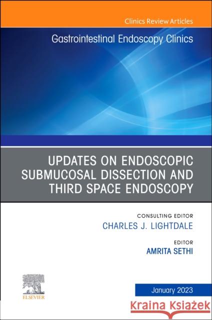 Submucosal and Third Space Endoscopy, an Issue of Gastrointestinal Endoscopy Clinics: Volume 33-1 Sethi, Amrita 9780323960854