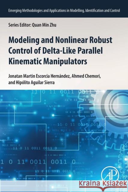 Modeling and Nonlinear Robust Control of Delta-Like Parallel Kinematic Manipulators Hipolito Aguilar (La Salle University, Mexico) Sierra 9780323961011