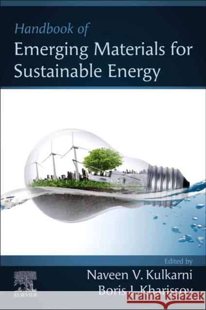 Handbook of Emerging Materials for Sustainable Energy Naveen V. Kulkarni Boris I. Kharissov 9780323961257 Elsevier