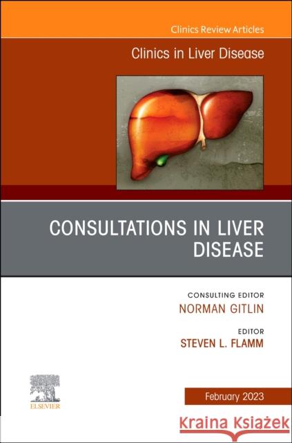 Consultations in Liver Disease, an Issue of Clinics in Liver Disease: Volume 27-1 Flamm, Steven L. 9780323961325