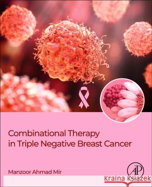 Combinational Therapy in Triple Negative Breast Cancer Manzoor Ahmad Mir 9780323961363 Academic Press