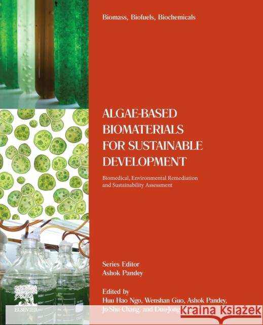 Algae-Based Biomaterials for Sustainable Development: Biomedical, Environmental Remediation and Sustainability Assessment Ngo, Hao Huu 9780323961424 Elsevier