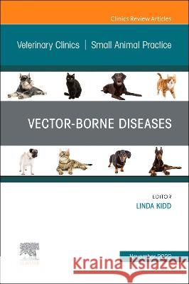 Vector-Borne Diseases, an Issue of Veterinary Clinics of North America: Small Animal Practice: Volume 52-6 Kidd, Linda 9780323961493 Elsevier - Health Sciences Division
