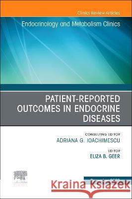 Patient-Reported Outcomes in Endocrine Diseases, an Issue of Endocrinology and Metabolism Clinics of North America: Volume 51-4 Eliza B. Geer 9780323961530