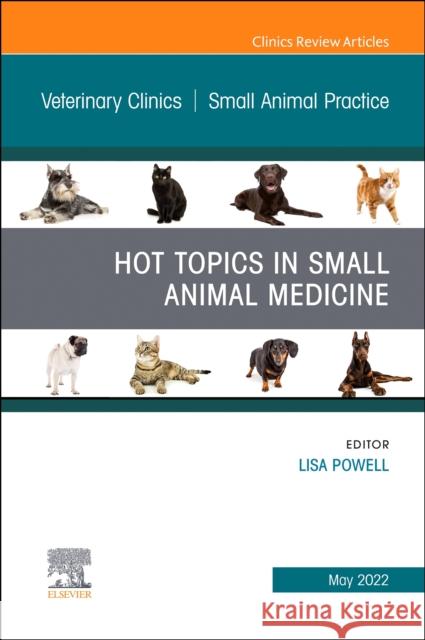 Hot Topics in Small Animal Medicine, an Issue of Veterinary Clinics of North America: Small Animal Practice: Volume 52-3 Powell, Lisa 9780323961851 Elsevier - Health Sciences Division