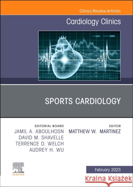 Sports Cardiology, an Issue of Cardiology Clinics: Volume 41-1 Martinez, Matthew W. 9780323961899 Elsevier - Health Sciences Division