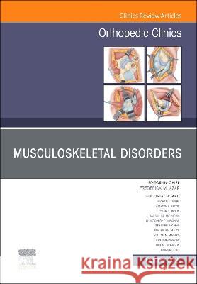 Musculoskeletal Disorders, an Issue of Orthopedic Clinics: Volume 53-4 Patrick C. Toy 9780323961950 Elsevier