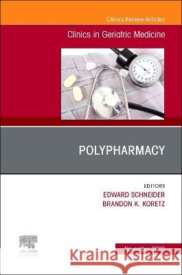 Polypharmacy, an Issue of Clinics in Geriatric Medicine: Volume 38-4 Edward Schneider Brandon K. Koretz 9780323961974 Elsevier