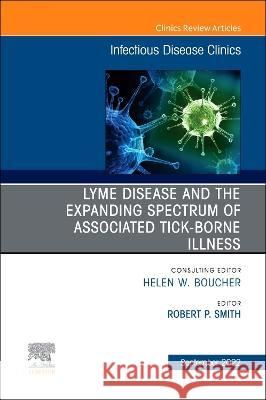 Lyme Disease and the Expanded Spectrum of Blacklegged Tick-Borne Infections, an Issue of Infectious Disease Clinics of North America: Volume 36-3 Smith, Robert P. 9780323972925