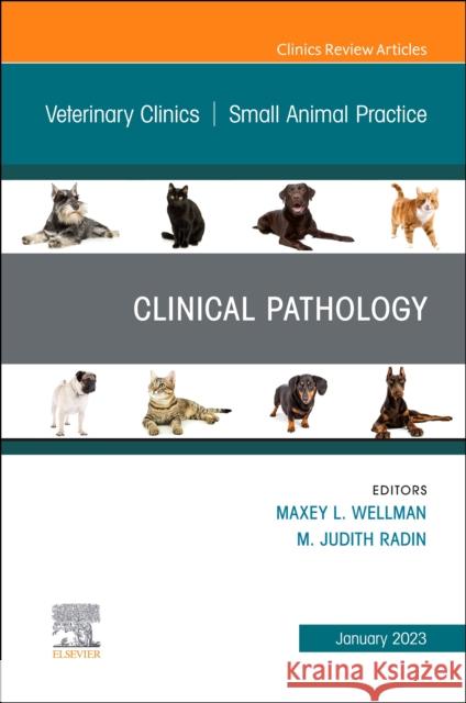 Clinical Pathology, an Issue of Veterinary Clinics of North America: Small Animal Practice: Volume 53-1 Wellman, Maxey L. 9780323972963 Elsevier - Health Sciences Division