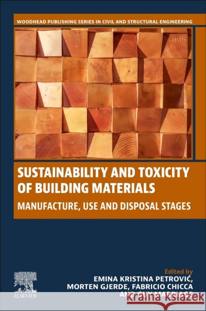 Sustainability and Toxicity of Building Materials: Manufacture, Use and Disposal Stages Emina K. Petrovic Morten Gjerde Fabricio Chicca 9780323983365 Woodhead Publishing