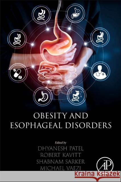 Obesity and Esophageal Disorders Dhyanesh Patel Robert Kavitt Michael Vaezi 9780323983655