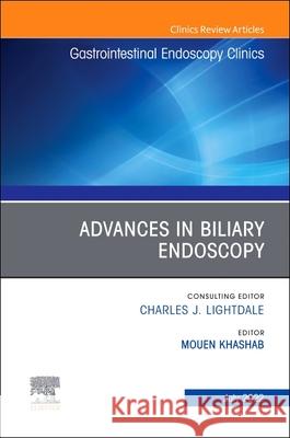 Advances in Biliary Endoscopy, an Issue of Gastrointestinal Endoscopy Clinics, 32 Mouen Khashab 9780323986830 
