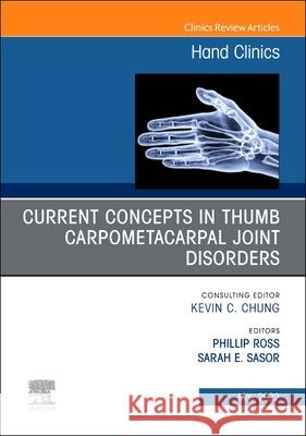 Current Concepts in Thumb Carpometacarpal Joint Disorders, an Issue of Hand Clinics: Volume 38-2 Ross, Phillip 9780323986878 Elsevier