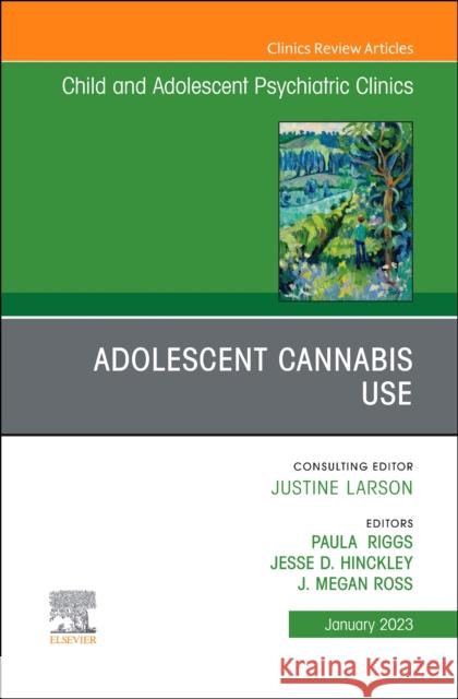 Adolescent Cannabis Use, an Issue of Childand Adolescent Psychiatric Clinics of North America: Volume 32-1 Riggs, Paula D. 9780323986892 Elsevier - Health Sciences Division