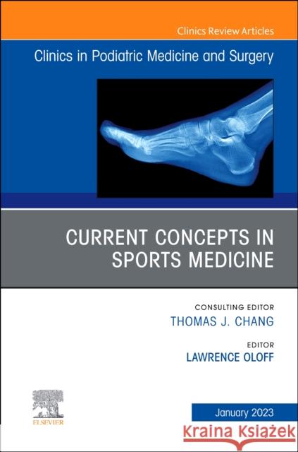 Current Concepts in Sports Medicine, an Issue of Clinics in Podiatric Medicine and Surgery: Volume 40-1 Oloff, Lawrence M. 9780323986939 Elsevier - Health Sciences Division