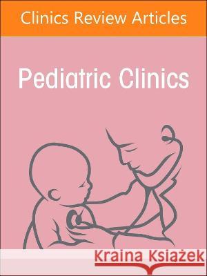 Pediatric Nephrology, an Issue of Pediatric Clinics of North America: Volume 69-6 Tej Mattoo 9780323987196 Elsevier
