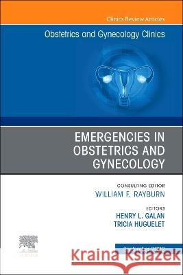 Emergencies in Obstetrics and Gynecology, an Issue of Obstetrics and Gynecology Clinics: Volume 49-3 Henry L. Galan Tricia Huguelet 9780323987554 Elsevier