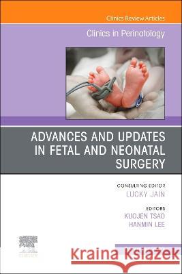 Advances and Updates in Fetal and Neonatal Surgery, an Issue of Clinics in Perinatology: Volume 49-4 Kuojen Tsao Hanmin Lee 9780323987578 Elsevier