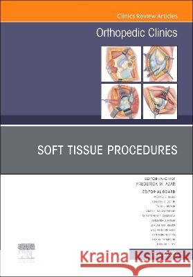 Soft Tissue Procedures, an Issue of Orthopedic Clinics: Volume 53-3 Frederick M. Azar 9780323987639