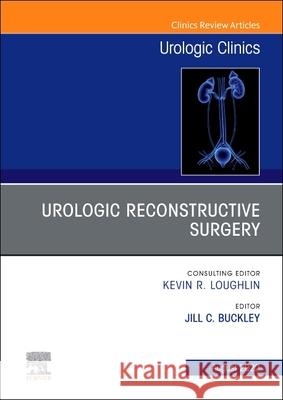 Urologic Reconstructive Surgery, an Issue of Urologic Clinics: Volume 49-3 Jill Buckley 9780323987936 Elsevier