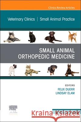 Small Animal Orthopedic Medicine, an Issue of Veterinary Clinics of North America: Small Animal Practice: Volume 52-4 Duerr, Felix 9780323987950 Elsevier