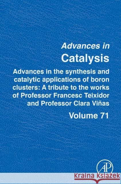 Advances in the Synthesis and Catalytic Applications of Boron Cluster: A Tribute to the Works of Professor Francesc Teixidor and Professor Clara Viñas Dieguez, Montserrat 9780323988315