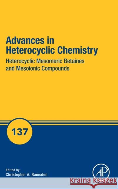 Heterocyclic Mesomeric Betaines and Mesoionic Compounds: Volume 137 Ramsden, Christopher A. 9780323988612 Academic Press