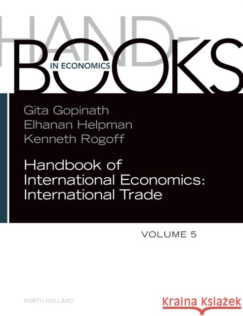 Handbook of International Economics: Volume 5 Gopinath, Gita 9780323988896 North-Holland