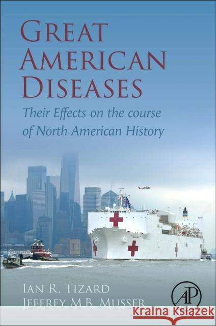 Great American Diseases: Their Effects on the Course of North American History Ian R. Tizard Jeffrey Mb Musser 9780323989251