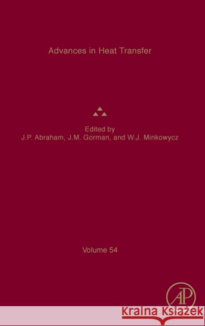 Advances in Heat Transfer: Volume 54 John Patrick Abraham John M. Gorham Wolodymyr J. Minkowycz 9780323989794
