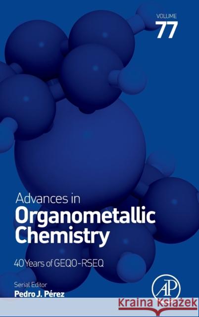 Advances in Organometallic Chemistry: Volume 77 Perez, Pedro J. 9780323990882 Academic Press