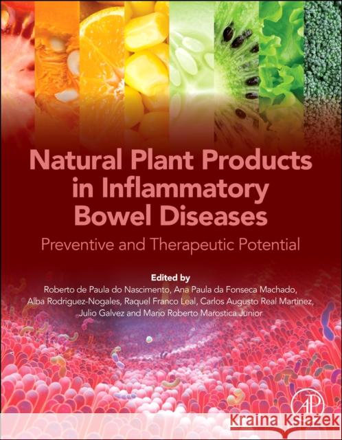 Natural Plant Products in Inflammatory Bowel Diseases: Preventive and Therapeutic Potential Julio Galvez Mario Roberto Marostic Alba Rodriguez Nogales 9780323991117 Academic Press