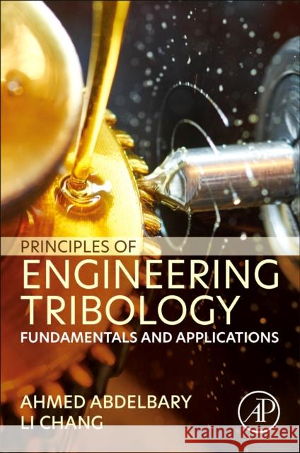 Principles of Engineering Tribology: Fundamentals and Applications Abdelbary, Ahmed 9780323991155 Elsevier Science & Technology