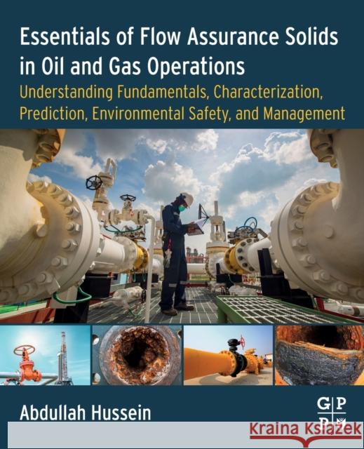 Essentials of Flow Assurance Solids in Oil and Gas Operations: Understanding Fundamentals, Characterization, Prediction, Environmental Safety, and Man Hussein, Abdullah 9780323991186 Gulf Professional Publishing