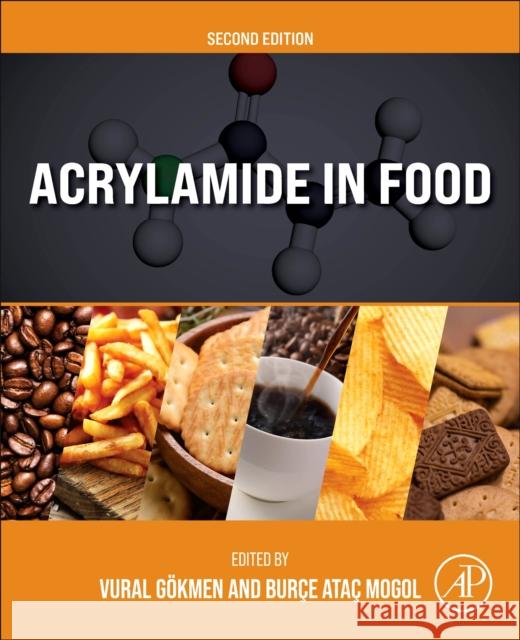 Acrylamide in Food Vural Gokmen Burce Atac Mogol 9780323991193 Elsevier Science & Technology