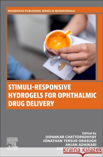 Stimuli-Responsive Hydrogels for Ophthalmic Drug Delivery Anjan, MBBS, MD (Professor & Head, Department of Pharmacology, Coochbehar Government Medical College & Hospital) Adhikar 9780323991568 Elsevier Science Publishing Co Inc