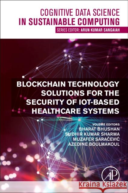 Blockchain Technology Solutions for the Security of Iot-Based Healthcare Systems Bhushan, Bharat 9780323991995