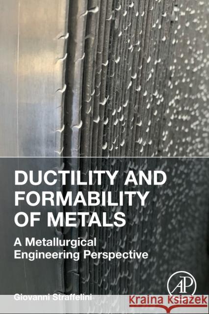 Ductility and Formability of Metals: A Metallurgical Engineering Perspective Straffelini, Giovanni 9780323992039