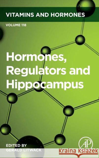 Hormones, Regulators and Hippocampus: Volume 118 Litwack, Gerald 9780323992213