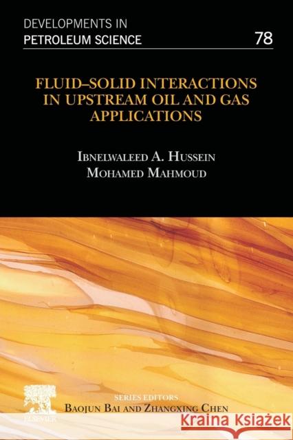 Fluid-Solid Interactions in Upstream Oil and Gas Applications: Volume 78 Hussein, Ibnelwaleed A. 9780323992855 Elsevier - Health Sciences Division