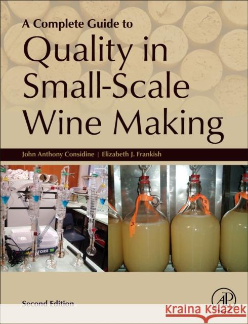 A Complete Guide to Quality in Small-Scale Wine Making John Anthony Considine Elizabeth Frankish Michael J. Considine 9780323992879