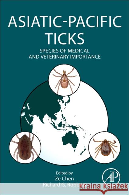Asiatic-Pacific Ticks: Species of Medical and Veterinary Importance Ze Chen Richard G. Robbins 9780323992978