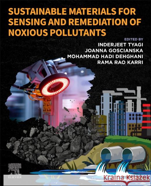 Sustainable Materials for Sensing and Remediation of Noxious Pollutants Inderjeet Tyagi Joanna Goscianska Mohammad Had 9780323994255