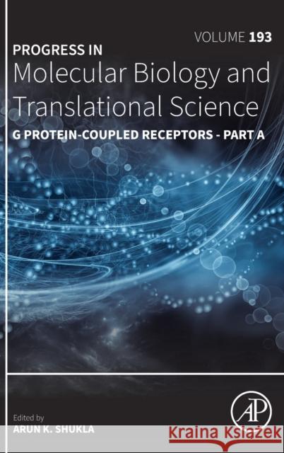 G Protein-Coupled Receptors - Part A Arun K. Shukla 9780323994316